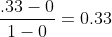 \frac{.33-0}{1-0}=0.33
