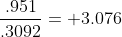 \frac{.951}{.3092}= 3.076