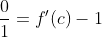 \frac{0}{1}=f'(c)-1