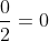 \frac{0}{2}=0