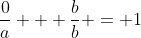 \frac{0}{a} + \frac{b}{b} = 1