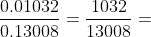 \frac{0.01032}{0.13008}=\frac{1032}{13008}=