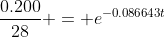 \frac{0.200}{28} = e^{-0.086643t}