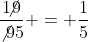 \frac{1\!\!\!\not{9}}{\not{9}5} = \frac{1}{5}