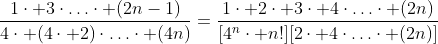 \frac{1\cdot 3\cdot\ldots\cdot (2n-1)}{4\cdot (4\cdot 2)\cdot\ldots\cdot (4n)}=\frac{1\cdot 2\cdot 3\cdot 4\cdot\ldots\cdot (2n)}{[4^n\cdot n!][2\cdot 4\cdot\ldots\cdot (2n)]}