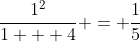 \frac{1^2}{1 + 4} = \frac{1}{5}