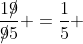 \frac{1{\rlap/9}}{{\rlap/9}5} =\frac{1}{5} 