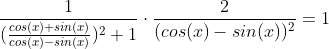 \frac{1}{(\frac{cos(x)+sin(x)}{cos(x)-sin(x)})^{2}+1}\cdot\frac{2}{(cos(x)-sin(x))^{2}}=1