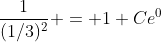 \frac{1}{(1/3)^2} = 1+Ce^0