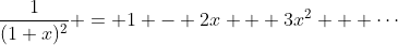 \frac{1}{(1+x)^2} = 1 - 2x + 3x^2 + \cdots