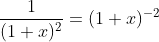 \frac{1}{(1+x)^2}=(1+x)^{-2}