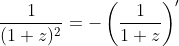 \frac{1}{(1+z)^2}=-\left(\frac{1}{1+z}\right)'