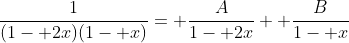 \frac{1}{(1- 2x)(1- x)}= \frac{A}{1- 2x}+ \frac{B}{1- x}