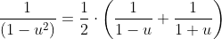 \frac{1}{(1-u^2)}=\frac{1}{2}\cdot{\left(\frac{1}{1-u}+\frac{1}{1+u}\right)}