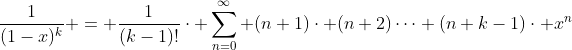 \frac{1}{(1-x)^{k}} = \frac{1}{(k-1)!}\cdot \sum_{n=0}^{\infty} (n+1)\cdot (n+2)\dots (n+k-1)\cdot x^{n}