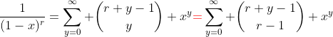 \frac{1}{(1-x)^r}=\sum_{y=0}^\infty \binom{r+y-1}{y} x^y{\color{red}=}\sum_{y=0}^\infty \binom{r+y-1}{r-1} x^y