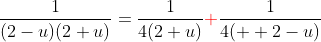\frac{1}{(2-u)(2+u)}=\frac{1}{4(2+u)}{\color{red}+}\frac{1}{4(  2-u)}