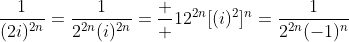 \frac{1}{(2i)^{2n}}=\frac{1}{2^{2n}(i)^{2n}}=\frac  {1}{2^{2n}[(i)^2]^n}=\frac{1}{2^{2n}(-1)^n}