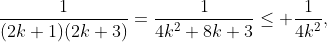 \frac{1}{(2k+1)(2k+3)}=\frac{1}{4k^{2}+8k+3}\le \frac{1}{4k^{2}},