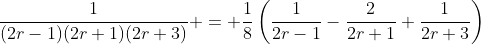 \frac{1}{(2r-1)(2r+1)(2r+3)} = \frac{1}{8}\left(\frac{1}{2r-1}-\frac{2}{2r+1}+\frac{1}{2r+3}\right)