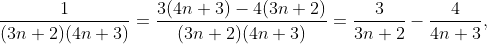\frac{1}{(3n+2)(4n+3)}=\frac{3(4n+3)-4(3n+2)}{(3n+2)(4n+3)}=\frac{3}{3n+2}-\frac{4}{4n+3},