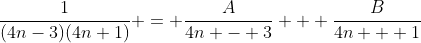 \frac{1}{(4n-3)(4n+1)} = \frac{A}{4n - 3} + \frac{B}{4n + 1}