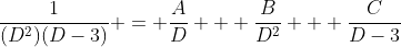 \frac{1}{(D^2)(D-3)} = \frac{A}{D} + \frac{B}{D^2} + \frac{C}{D-3}