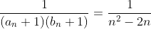 \frac{1}{(a_n+1)(b_n+1)}=\frac{1}{n^2-2n}