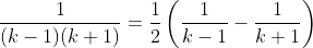 \frac{1}{(k-1)(k+1)}=\frac{1}{2}\left(\frac{1}{k-1}-\frac{1}{k+1}\right)