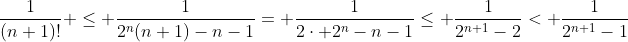 \frac{1}{(n+1)!} \leq \frac{1}{2^n(n+1)-n-1}= \frac{1}{2\cdot 2^n-n-1}\leq \frac{1}{2^{n+1}-2}< \frac{1}{2^{n+1}-1}