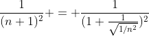 \frac{1}{(n+1)^2} = \frac{1}{(1+\frac{1}{\sqrt{1/n^2}})^2}