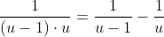 \frac{1}{(u-1)\cdot{u}}=\frac{1}{u-1}-\frac{1}{u}