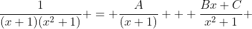 \frac{1}{(x+1)(x^2+1)} = \frac{A}{(x+1)} + \frac{Bx+C}{x^2+1} 