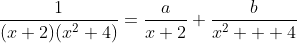 \frac{1}{(x+2)(x^2+4)}=\frac{a}{x+2}+\frac{b}{x^2+  4}