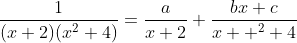 \frac{1}{(x+2)(x^2+4)}=\frac{a}{x+2}+\frac{bx+c}{x  ^2+4}