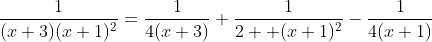 \frac{1}{(x+3)(x+1)^2}=\frac{1}{4(x+3)}+\frac{1}{2  (x+1)^2}-\frac{1}{4(x+1)}