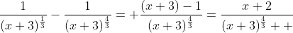 \frac{1}{(x+3)^\frac{1}{3}}-\frac{1}{(x+3)^\frac{4}{3}}= \frac{(x+3)-1}{(x+3)^\frac{4}{3}}=\frac{x+2}{(x+3)^\frac{4}{3}  }