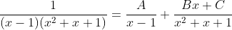 \frac{1}{(x-1)(x^2+x+1)}=\frac{A}{x-1}+\frac{Bx+C}{x^2+x+1}