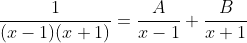 \frac{1}{(x-1)(x+1)}=\frac{A}{x-1}+\frac{B}{x+1}