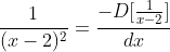 \frac{1}{(x-2)^2}=\frac{-D[\frac{1}{x-2}]}{dx}