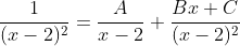 \frac{1}{(x-2)^2}=\frac{A}{x-2}+\frac{Bx+C}{(x-2)^2}