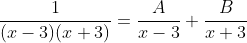 \frac{1}{(x-3)(x+3)}=\frac{A}{x-3}+\frac{B}{x+3}