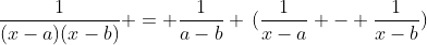\frac{1}{(x-a)(x-b)} = \frac{1}{a-b} \,(\frac{1}{x-a} - \frac{1}{x-b})