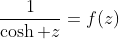\frac{1}{\cosh z}=f(z)