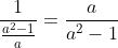 \frac{1}{\frac{a^2-1}{a}}=\frac{a}{a^2-1}