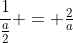 \frac{1}{\frac{a}{2}} = \tfrac{2}{a}