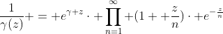 \frac{1}{\gamma(z)} = e^{\gamma z}\cdot \prod_{n=1}^{\infty} (1+ \frac{z}{n})\cdot e^{-\frac{z}{n}}