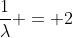 \frac{1}{\lambda} = 2
