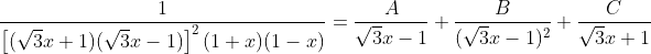 \frac{1}{\left[(\sqrt{3}x+1)(\sqrt{3}x-1)\right]^2(1+x)(1-x)}=\frac{A}{\sqrt{3}x-1}+\frac{B}{(\sqrt{3}x-1)^2}+\frac{C}{\sqrt{3}x+1}