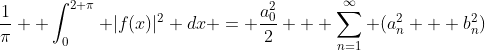 \frac{1}{\pi} \displaystyle \int^{2 \pi}_{0} |f(x)|^{2} dx = \frac{a_{0}^{2}}{2} + \sum^{\infty}_{n=1} (a_{n}^{2} + b_{n}^{2})